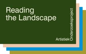 Reading the landscape - Artistiek Onderzoeksproject